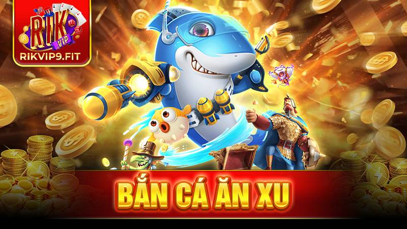 Bắn cá ăn xu là gì? Kinh nghiệm để chiến thắng game này? 1 Bắn cá ăn xu Rikvip