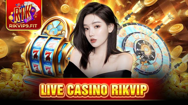 Live Casino Rikvip: Thiên đường cá cược cho tân thủ 5 Live Casino Rikvip