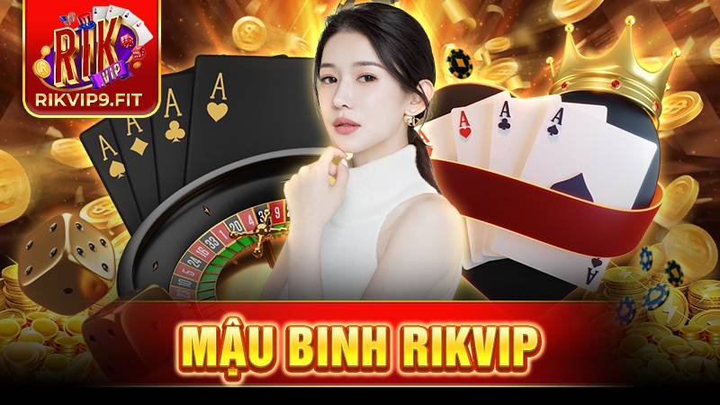 Mậu binh Rikvip: Game bài đẳng cấp cho tân thủ 2026 1 Mậu binh Rikvip