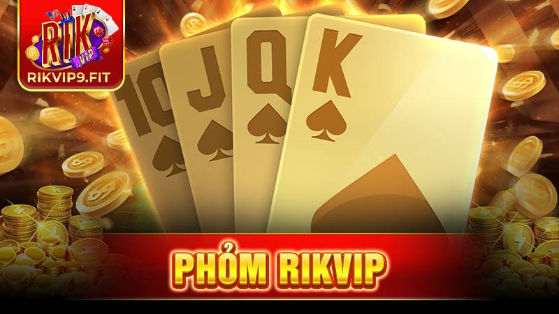 Phỏm Rikvip: Trò chơi cá cược xanh chín đỉnh cao 15 Rikvip phỏm